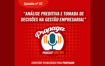 PROPAGA – PODCAST FATEC GTA – EPISÓDIO Nº02